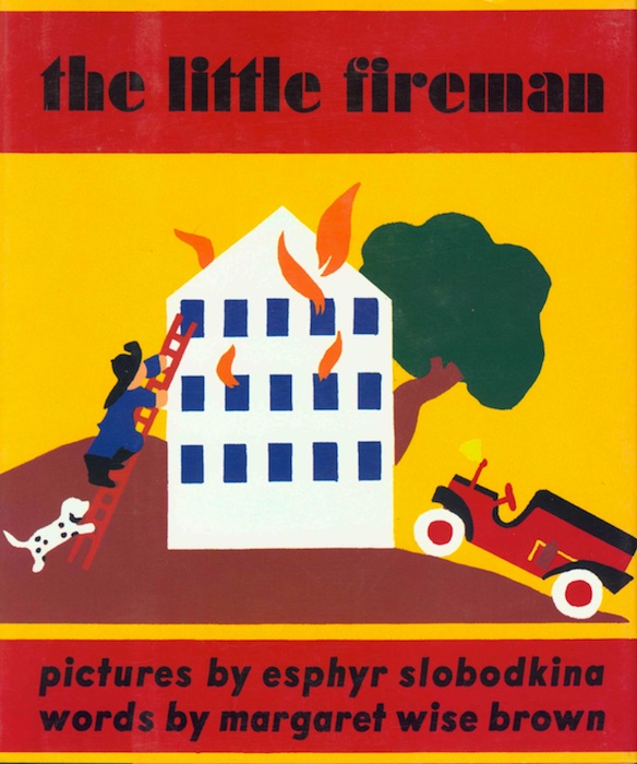 The Little Fireman, 1938, Written by Margaret Wise Brown and Illustrated by Esphyr Slobodkina